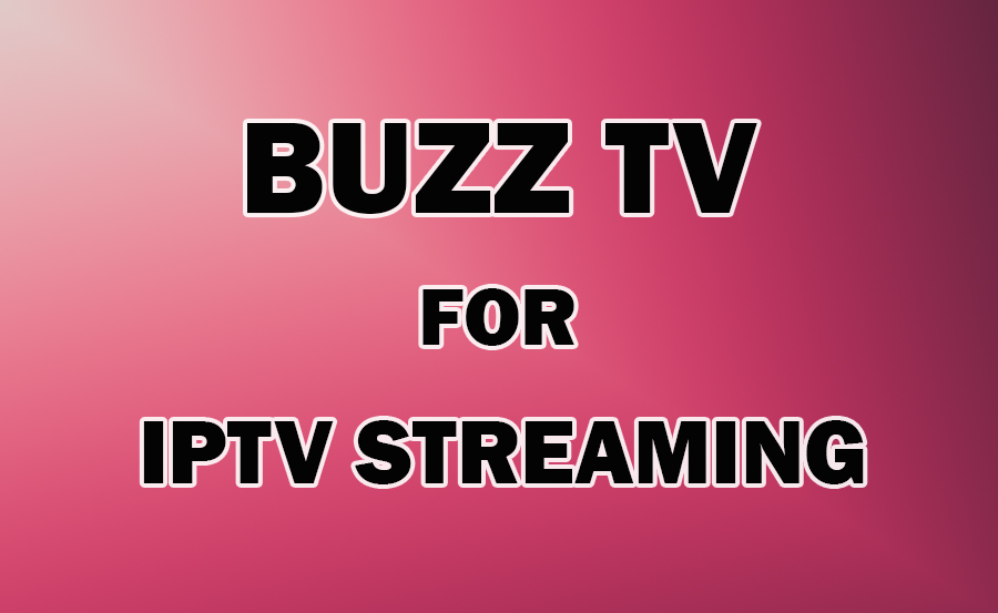 Getting Started with Buzz TV for IPTV Streaming: A Beginner’s Guide