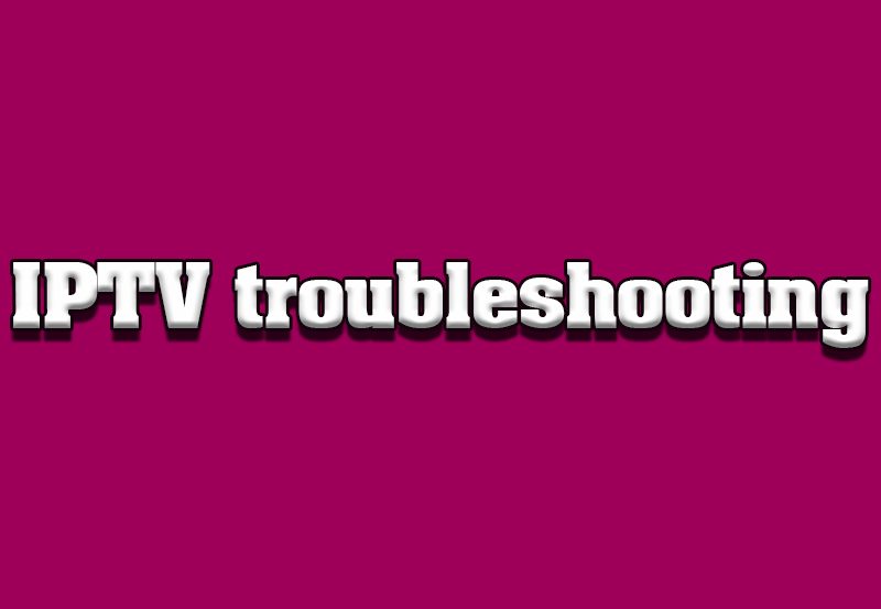 Troubleshooting Common IPTV Issues