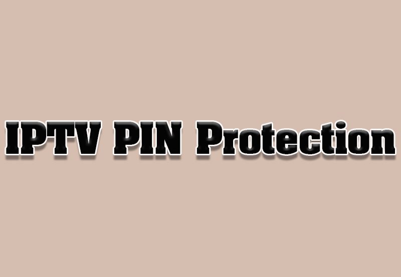 How to Use PIN Protection for IPTV Apps